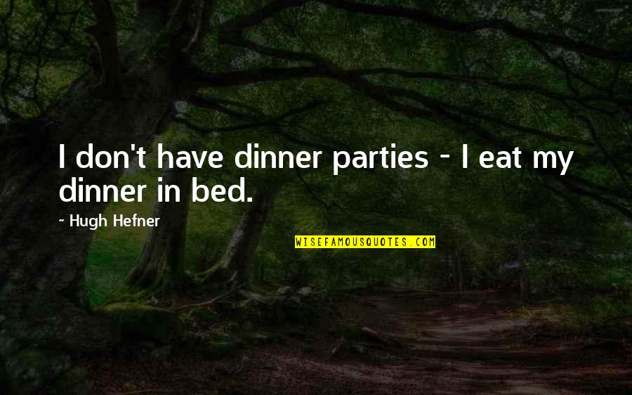Free Tweety Bird Quotes By Hugh Hefner: I don't have dinner parties - I eat