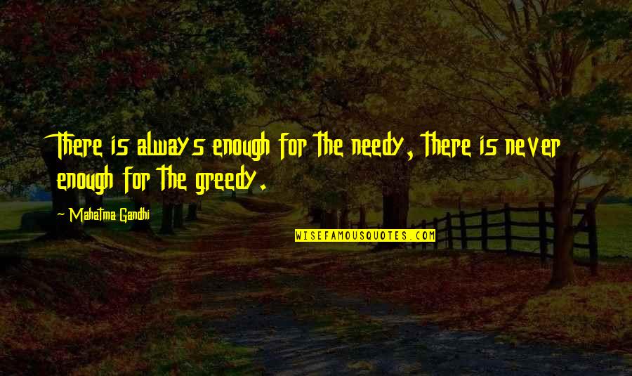 Free Tweety Bird Quotes By Mahatma Gandhi: There is always enough for the needy, there