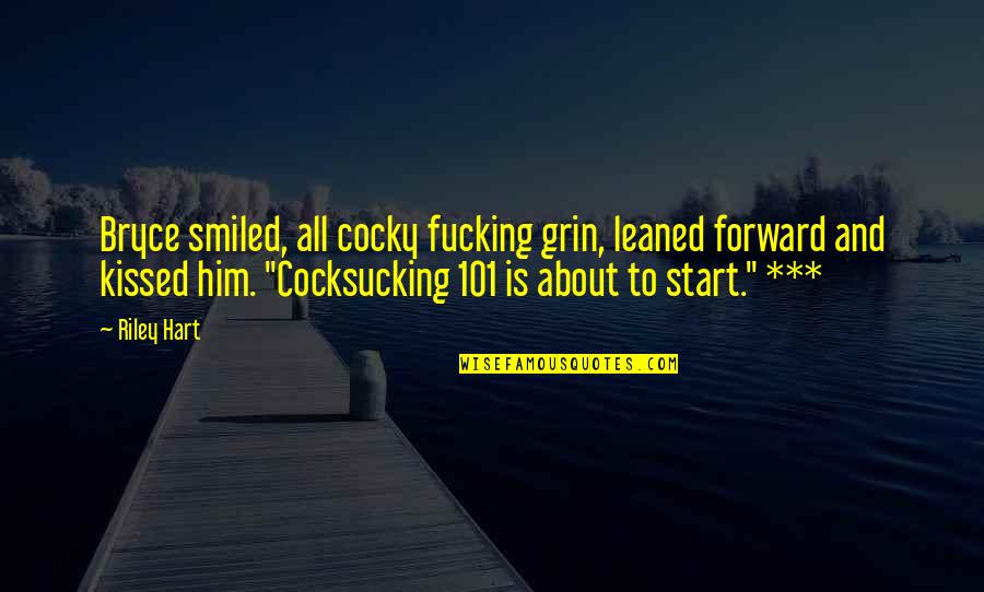 Free University Education Quotes By Riley Hart: Bryce smiled, all cocky fucking grin, leaned forward Free University Education Quotes By Riley Hart: Bryce smiled, all cocky fucking grin, leaned forward
