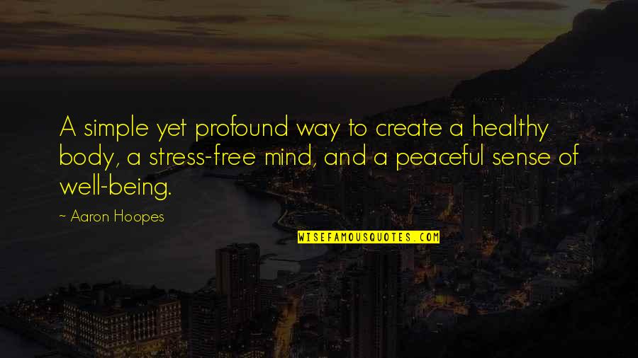 Free Up Your Mind Quotes By Aaron Hoopes: A simple yet profound way to create a