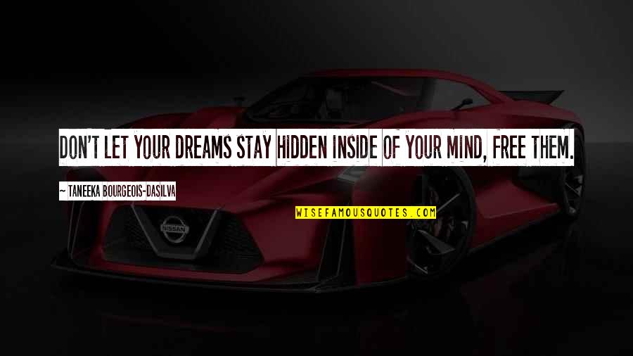 Free Up Your Mind Quotes By Taneeka Bourgeois-daSilva: Don't let your dreams stay hidden inside of