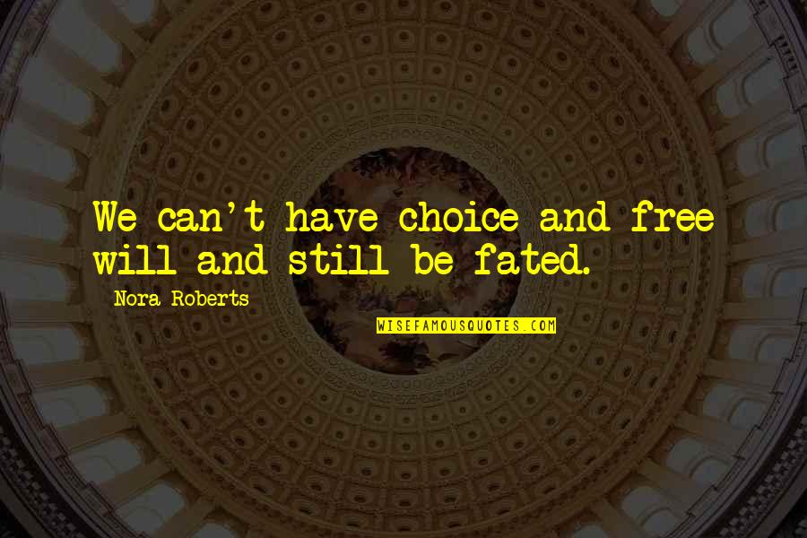 Free Will And Choice Quotes By Nora Roberts: We can't have choice and free will and Free Will And Choice Quotes By Nora Roberts: We can't have choice and free will and