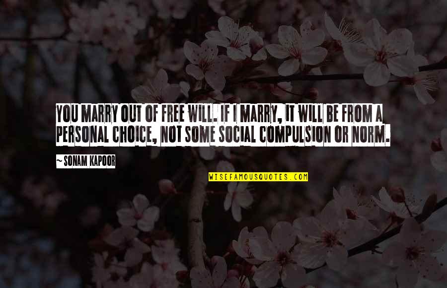 Free Will And Choice Quotes By Sonam Kapoor: You marry out of free will. If I Free Will And Choice Quotes By Sonam Kapoor: You marry out of free will. If I