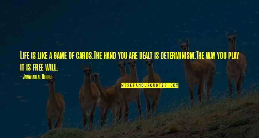 Free Will And Determinism Quotes By Jawaharlal Nehru: Life is like a game of cards.The hand