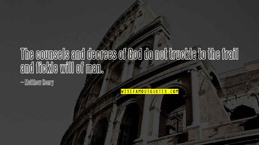 Free Will And God Quotes By Matthew Henry: The counsels and decrees of God do not