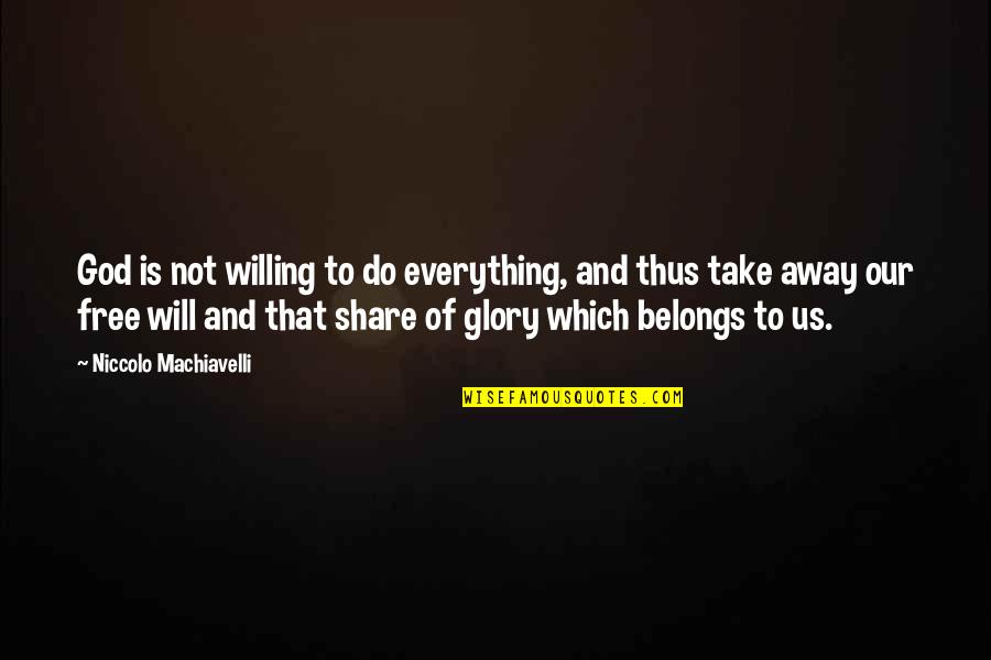 Free Will And God Quotes By Niccolo Machiavelli: God is not willing to do everything, and Free Will And God Quotes By Niccolo Machiavelli: God is not willing to do everything, and