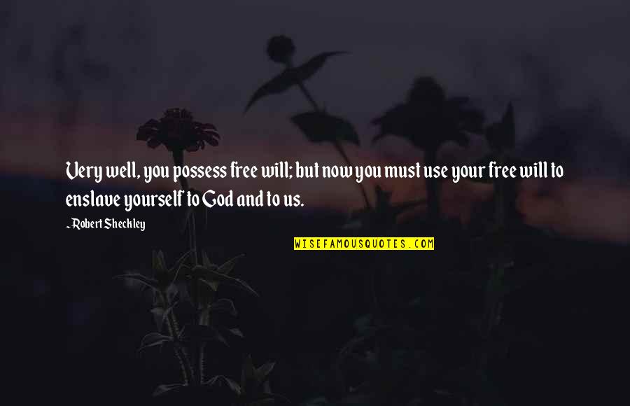 Free Will And God Quotes By Robert Sheckley: Very well, you possess free will; but now Free Will And God Quotes By Robert Sheckley: Very well, you possess free will; but now