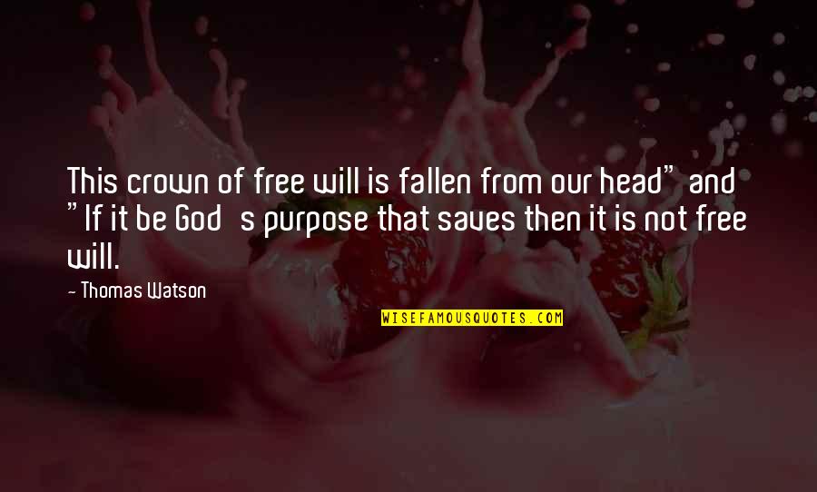 Free Will And God Quotes By Thomas Watson: This crown of free will is fallen from Free Will And God Quotes By Thomas Watson: This crown of free will is fallen from