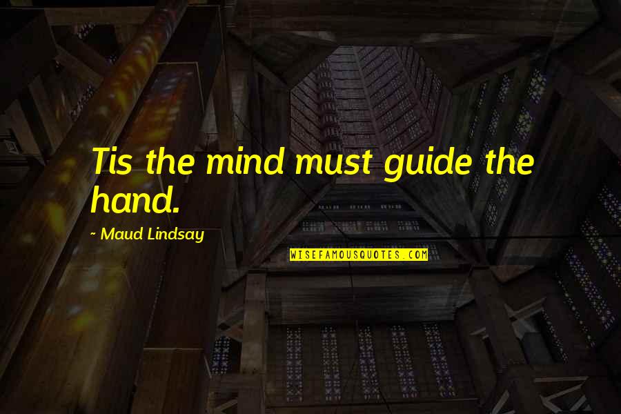 Free Will In A Clockwork Orange Quotes By Maud Lindsay: Tis the mind must guide the hand.