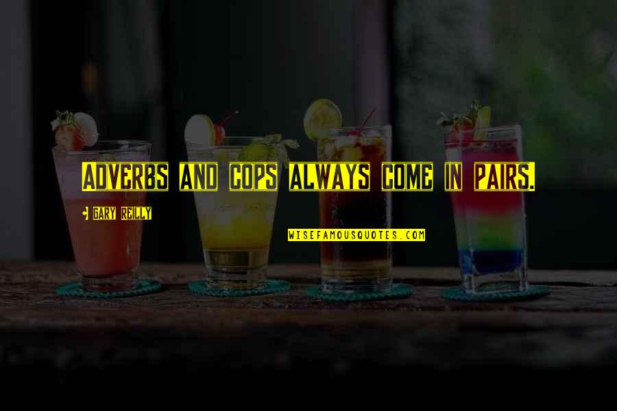 Free Will Nietzsche Quotes By Gary Reilly: Adverbs and cops always come in pairs.