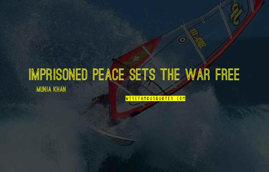 Free Will Quote Quotes By Munia Khan: Imprisoned peace sets the war free Free Will Quote Quotes By Munia Khan: Imprisoned peace sets the war free