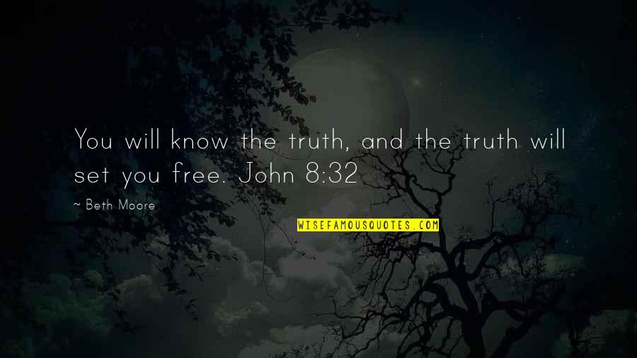 Free Will Quotes By Beth Moore: You will know the truth, and the truth