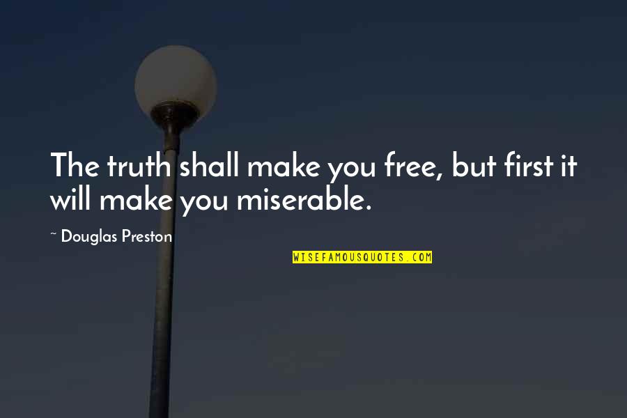 Free Will Quotes By Douglas Preston: The truth shall make you free, but first