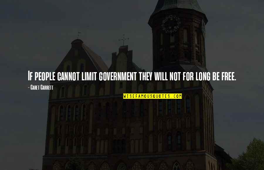 Free Will Quotes By Garet Garrett: If people cannot limit government they will not