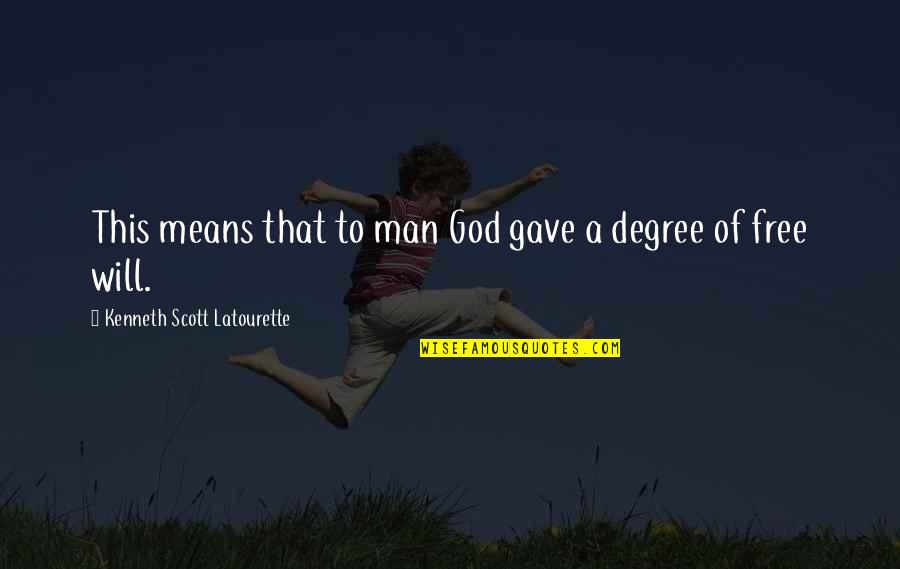 Free Will Quotes By Kenneth Scott Latourette: This means that to man God gave a