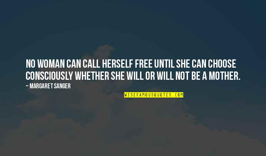 Free Will Quotes By Margaret Sanger: No woman can call herself free until she