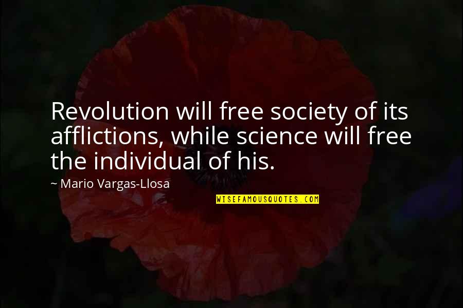 Free Will Quotes By Mario Vargas-Llosa: Revolution will free society of its afflictions, while