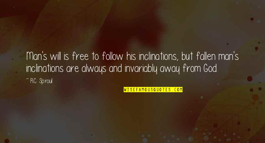Free Will Quotes By R.C. Sproul: Man's will is free to follow his inclinations,