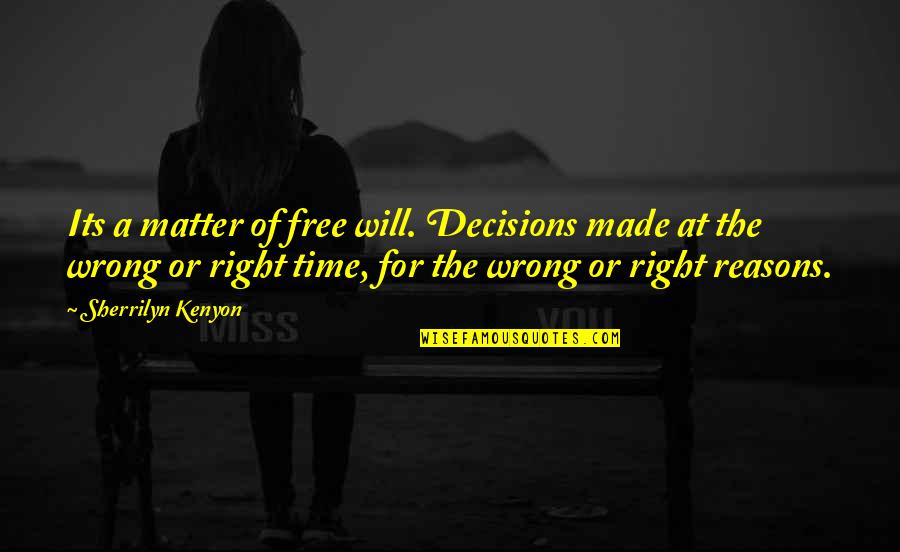 Free Will Quotes By Sherrilyn Kenyon: Its a matter of free will. Decisions made