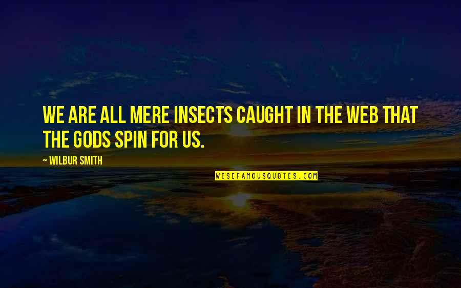 Free Will Vs Fate Quotes By Wilbur Smith: We are all mere insects caught in the