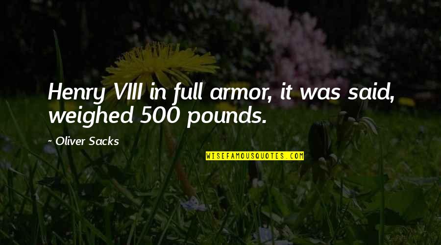 Free Willy 2 Quotes By Oliver Sacks: Henry VIII in full armor, it was said,