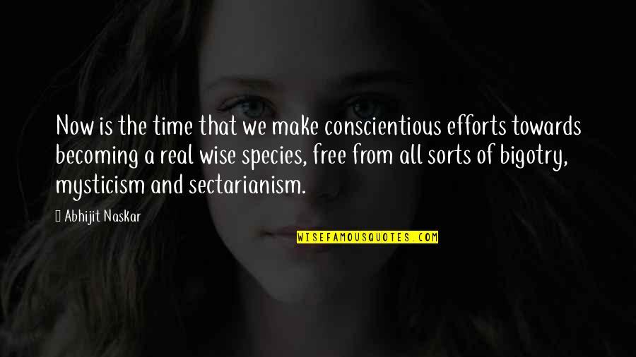 Free Wisdom Quotes By Abhijit Naskar: Now is the time that we make conscientious