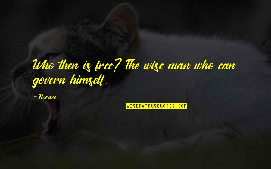 Free Wisdom Quotes By Horace: Who then is free? The wise man who