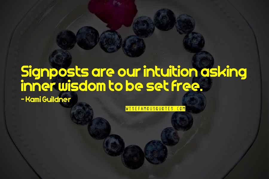 Free Wisdom Quotes By Kami Guildner: Signposts are our intuition asking inner wisdom to