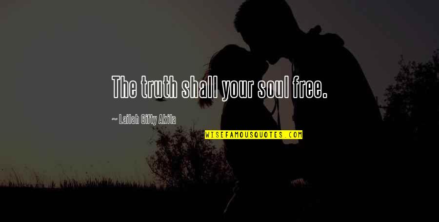 Free Wisdom Quotes By Lailah Gifty Akita: The truth shall your soul free.