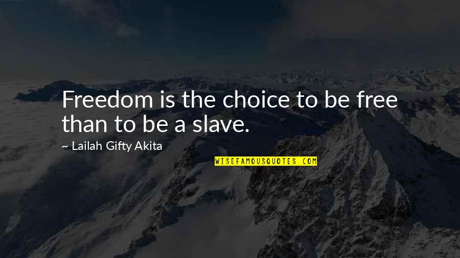 Free Wisdom Quotes By Lailah Gifty Akita: Freedom is the choice to be free than