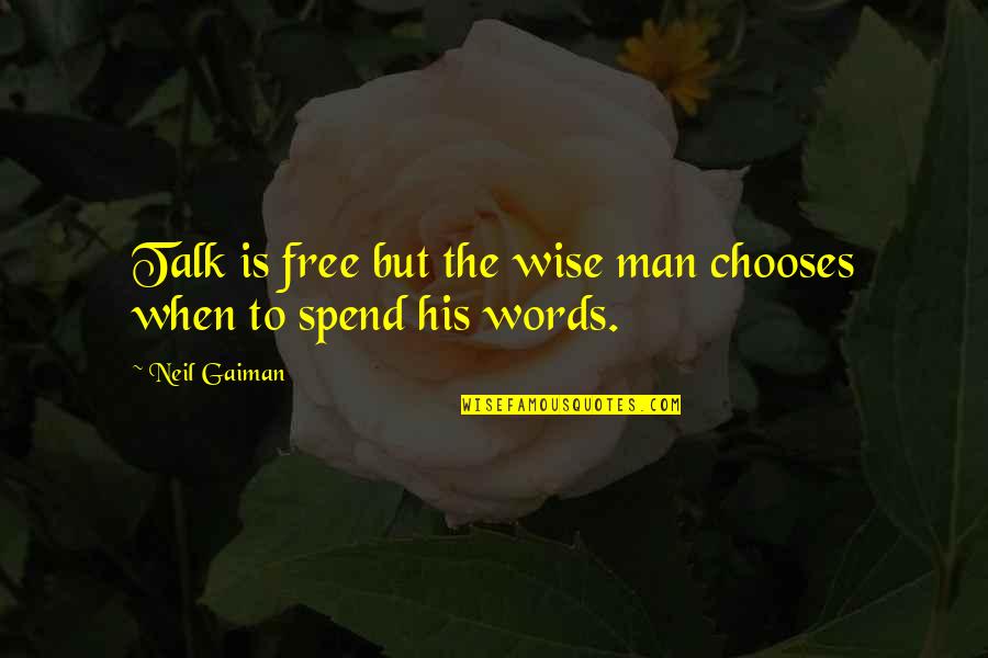 Free Wisdom Quotes By Neil Gaiman: Talk is free but the wise man chooses