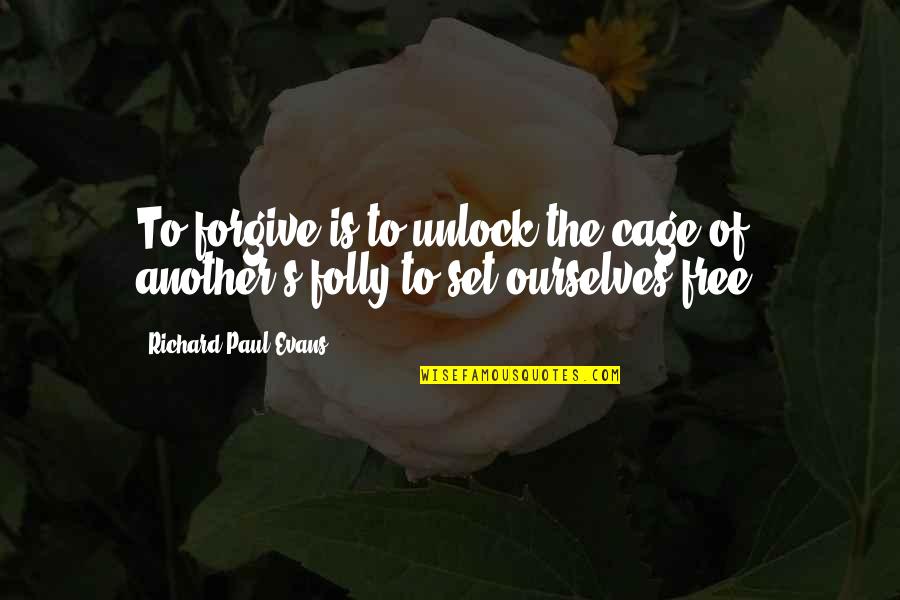 Free Wisdom Quotes By Richard Paul Evans: To forgive is to unlock the cage of