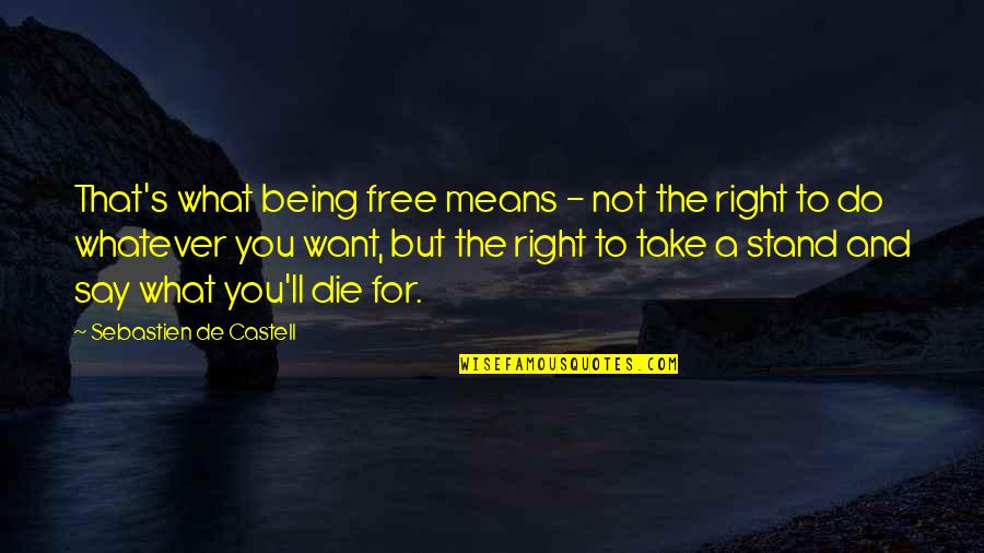 Free Wisdom Quotes By Sebastien De Castell: That's what being free means - not the