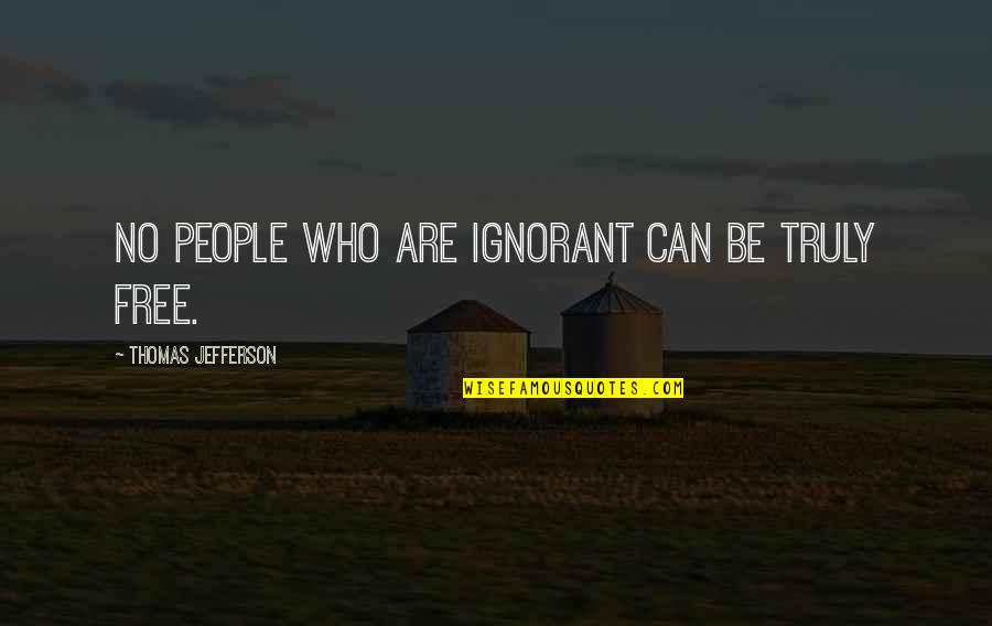 Free Wisdom Quotes By Thomas Jefferson: No people who are ignorant can be truly