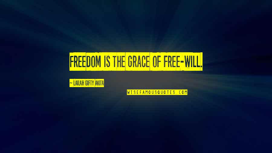 Free Wise Words And Quotes By Lailah Gifty Akita: Freedom is the grace of free-will.