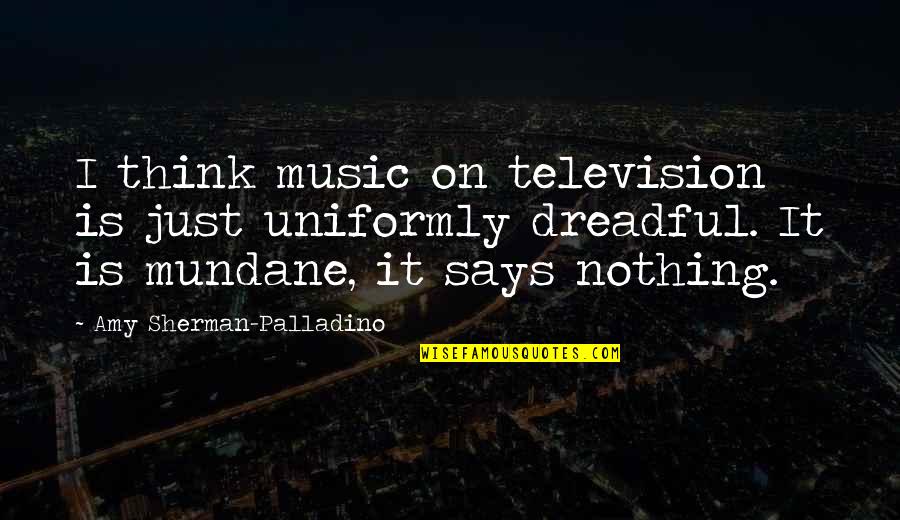 Free Wise Words Quotes By Amy Sherman-Palladino: I think music on television is just uniformly