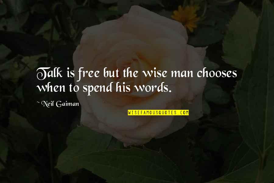 Free Wise Words Quotes By Neil Gaiman: Talk is free but the wise man chooses