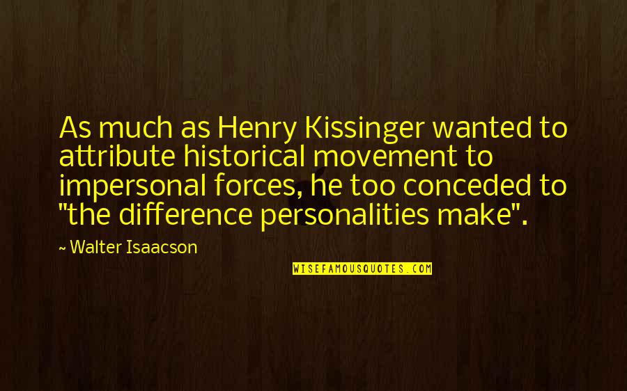 Free Wise Words Quotes By Walter Isaacson: As much as Henry Kissinger wanted to attribute