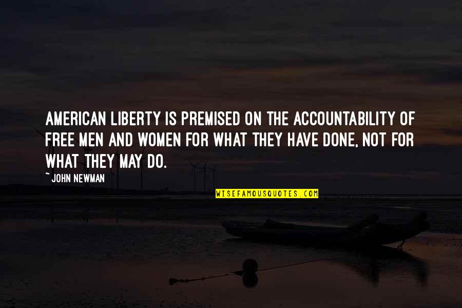 Free Women Quotes By John Newman: American liberty is premised on the accountability of Free Women Quotes By John Newman: American liberty is premised on the accountability of