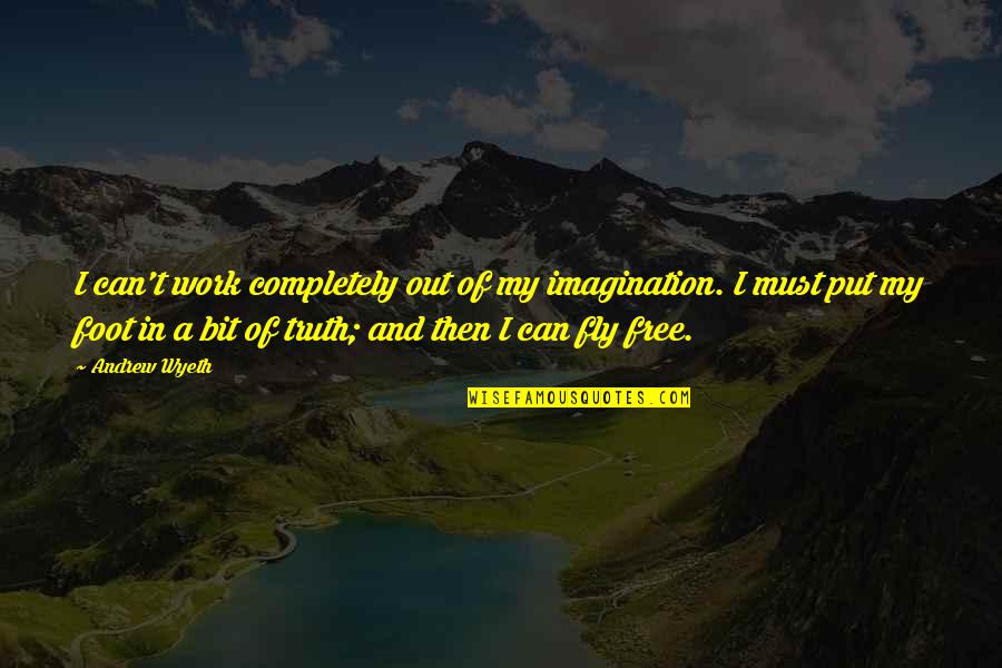 Free Work Quotes By Andrew Wyeth: I can't work completely out of my imagination. Free Work Quotes By Andrew Wyeth: I can't work completely out of my imagination.