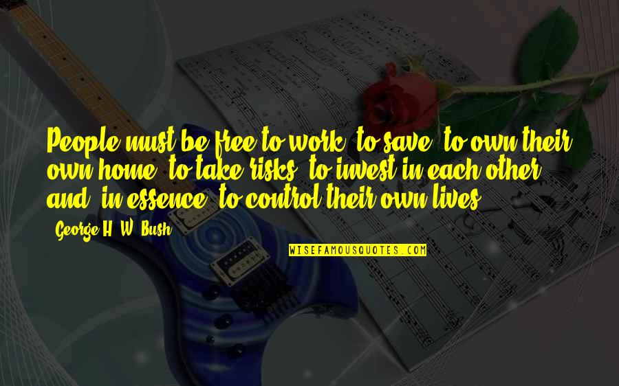 Free Work Quotes By George H. W. Bush: People must be free to work, to save, Free Work Quotes By George H. W. Bush: People must be free to work, to save,