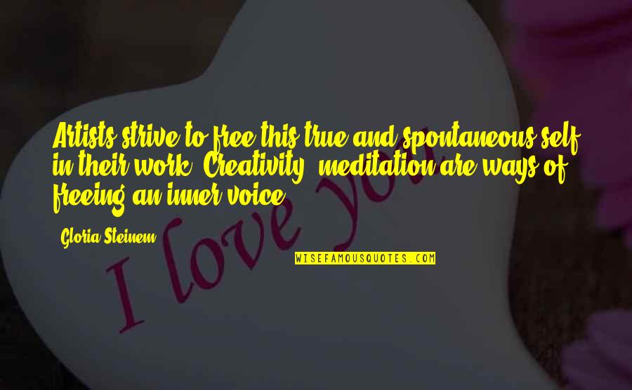 Free Work Quotes By Gloria Steinem: Artists strive to free this true and spontaneous