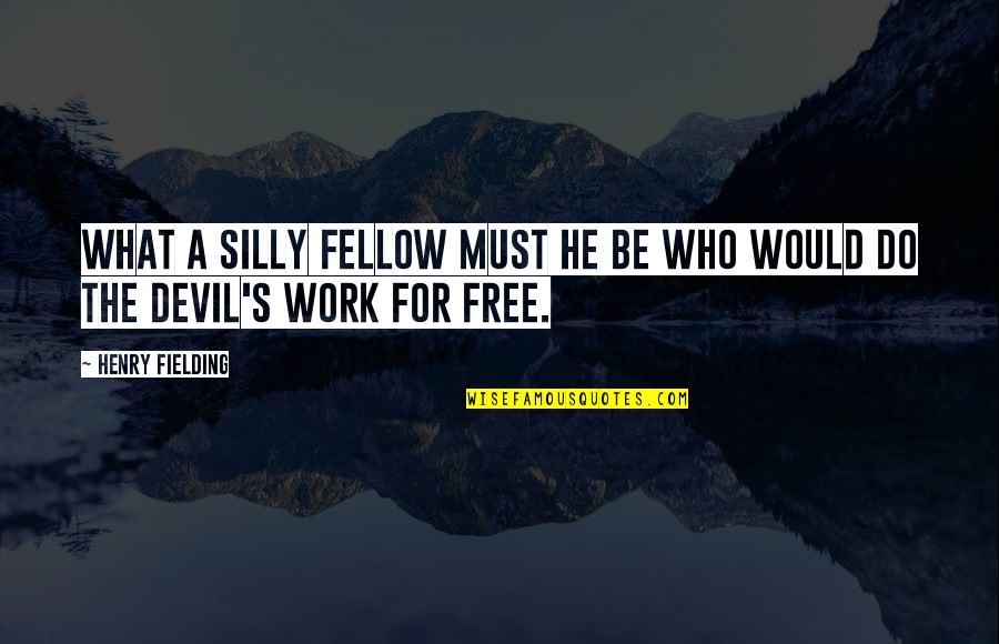 Free Work Quotes By Henry Fielding: What a silly fellow must he be who