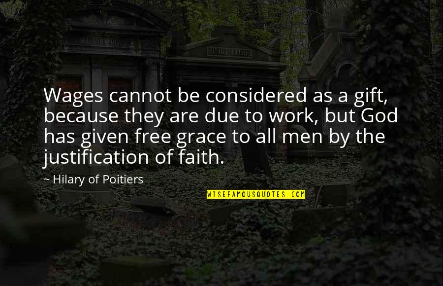 Free Work Quotes By Hilary Of Poitiers: Wages cannot be considered as a gift, because Free Work Quotes By Hilary Of Poitiers: Wages cannot be considered as a gift, because