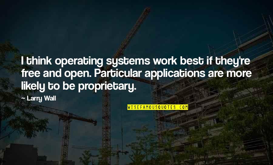 Free Work Quotes By Larry Wall: I think operating systems work best if they're Free Work Quotes By Larry Wall: I think operating systems work best if they're