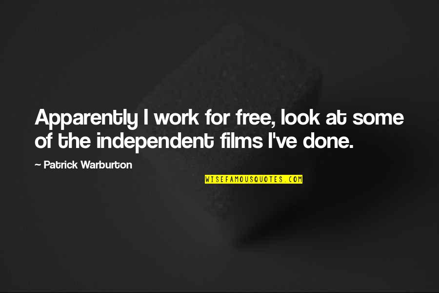 Free Work Quotes By Patrick Warburton: Apparently I work for free, look at some Free Work Quotes By Patrick Warburton: Apparently I work for free, look at some