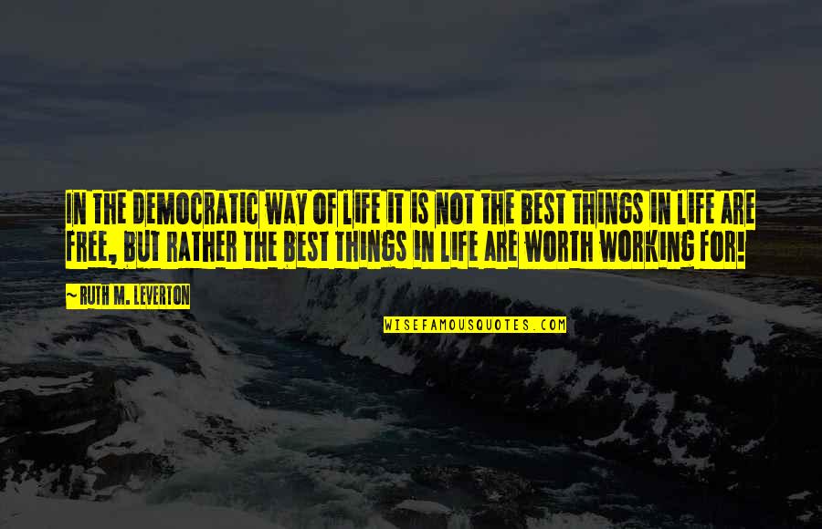 Free Work Quotes By Ruth M. Leverton: In the democratic way of life it is Free Work Quotes By Ruth M. Leverton: In the democratic way of life it is