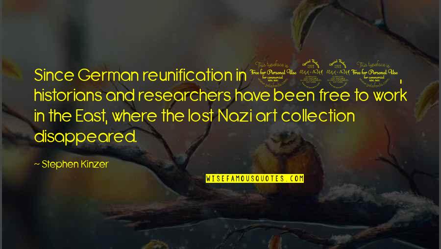 Free Work Quotes By Stephen Kinzer: Since German reunification in 1990, historians and researchers Free Work Quotes By Stephen Kinzer: Since German reunification in 1990, historians and researchers