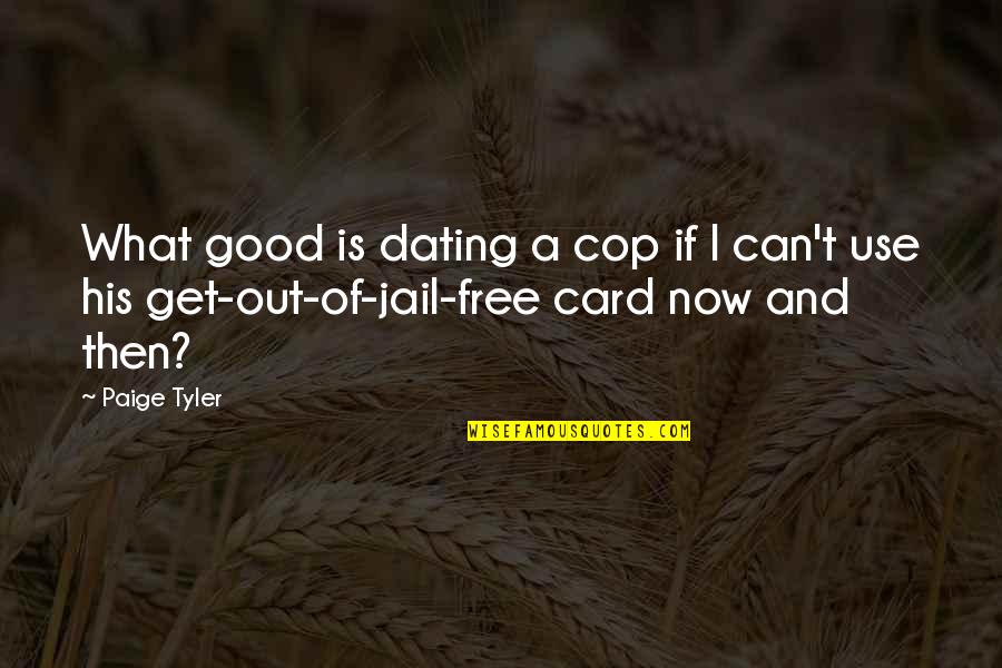 Free You From Jail Quotes By Paige Tyler: What good is dating a cop if I