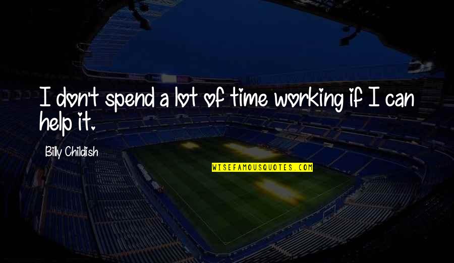 Free Young And Wild Quotes By Billy Childish: I don't spend a lot of time working